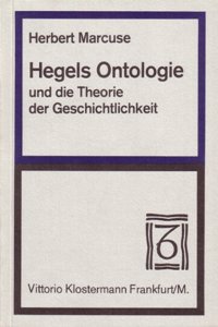 Hegels Ontologie Und Die Grundlegung Einer Theorie Der Geschichtlichkeit