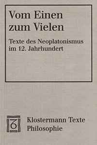 Vom Einen Zum Vielen. Der Neue Aufbruch Der Metaphysik Im 12. Jahrhundert: Eine Auswahl Zeitgenossischer Texte (Lat. /Dt.) Des Neoplatonismus