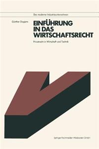 Einführung in Das Wirtschaftsrecht: Privatrecht in Wirtschaft Und Technik Mit Anleitungen Zur Lösung Praktischer Fälle