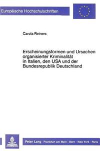 Erscheinungsformen Und Ursachen Organisierter Kriminalitaet in Italien, Den USA Und Der Bundesrepublik Deutschland