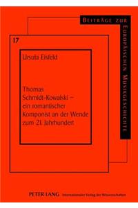 Thomas Schmidt-Kowalski - Ein Romantischer Komponist an Der Wende Zum 21. Jahrhundert