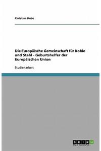 Die Europäische Gemeinschaft für Kohle und Stahl - Geburtshelfer der Europäischen Union