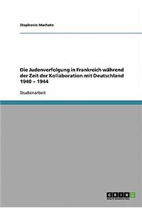 Judenverfolgung in Frankreich während der Zeit der Kollaboration mit Deutschland 1940 - 1944