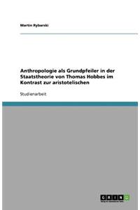 Anthropologie als Grundpfeiler in der Staatstheorie von Thomas Hobbes im Kontrast zur aristotelischen