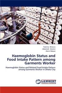 Haemoglobin Status and Food Intake Pattern Among Garments Worker
