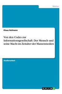 Von den Codes zur Informationsgesellschaft. Der Mensch und seine Macht im Zeitalter der Massenmedien