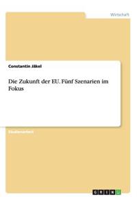 Zukunft der EU. Fünf Szenarien im Fokus