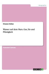 Wasser auf dem Mars. Gas, Eis und Flüssigkeit