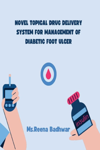 Novel Topical Drug Delivery System for Management of Diabetic Foot Ulcer