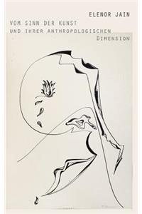 Vom Sinn der Kunst und ihrer anthropologischen Dimension