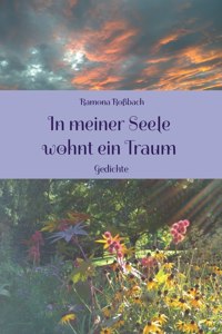 In meiner Seele wohnt ein Traum