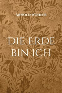 Die Erde bin ich