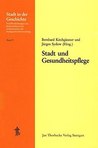 Stadt Und Gesundheitspflege: 19. Arbeitstagung Des Sudwestdeutschen Arbeitskreises Fur Stadtgeschichtsforschung 14.-16. November 1980