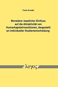 Monetarer Staatlicher Einfluss Auf Die Attraktivitat Von Humankapitalinvestitionen, Dargestellt an Individueller Studienentscheidung