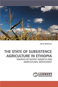 State of Subsistence Agriculture in Ethiopia