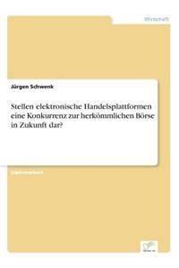 Stellen elektronische Handelsplattformen eine Konkurrenz zur herkömmlichen Börse in Zukunft dar?