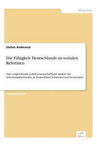 Fähigkeit Deutschlands zu sozialen Reformen: Eine vergleichende politikwissenschaftliche Analyse der Arbeitsmarktreformen in Deutschland, Schweden und Neuseeland