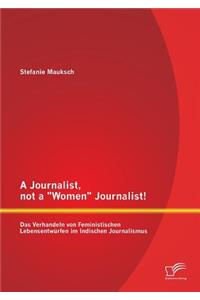 A Journalist, not a Women Journalist! Das Verhandeln von Feministischen Lebensentwürfen im Indischen Journalismus