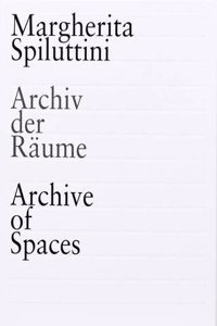 Margherita Spiluttini - Archive of Spaces