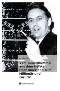 Vom Bauernlummel Aus Dem Tiefsten Hochsauerland Zum Millionar Und Zuruck!