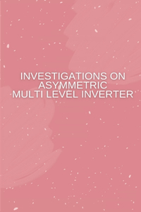 Investigations on Asymmetric Multi Level Inverter