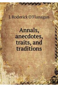 Annals, anecdotes, traits, and traditions