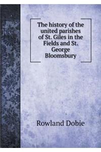 The history of the united parishes of St. Giles in the Fields and St. George Bloomsbury
