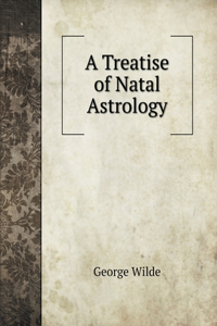 A Treatise of Natal Astrology