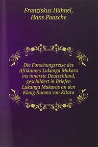 Die Forschungsreise des Afrikaners Lukanga Mukara ins innerste Deutschland, geschildert in Briefen Lukanga Mukaras an den Konig Ruoma von Kitara