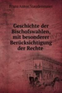 Geschichte der Bischofswahlen, mit besonderer Berucksichtigung der Rechte .
