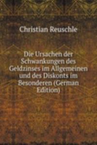 Die Ursachen der Schwankungen des Geldzinses im Allgemeinen und des Diskonts im Besonderen (German Edition)