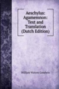 Aeschylus: Agamemnon: Text and Translation (Dutch Edition)