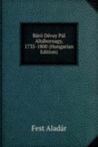 Baro Devay Pal Altabornagy, 1735-1800 (Hungarian Edition)