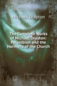 Complete Works of Michael Drayton: Polyolbion and the Harmony of the Church