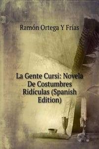 La Gente Cursi: Novela De Costumbres Ridiculas (Spanish Edition)