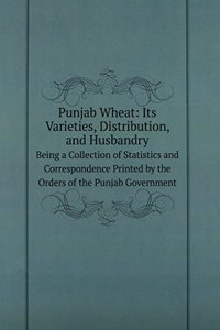 Punjab Wheat: Its Varieties, Distribution, and Husbandry