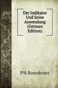 Der Indikator Und Seine Anwendung: Fur Den Praktischen Gebrauch (German Edition)