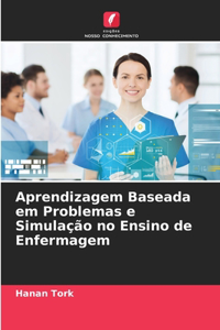 Aprendizagem Baseada em Problemas e Simulação no Ensino de Enfermagem