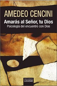 Amaras al Senor tu Dios: Psicologia del encuentro con Dios