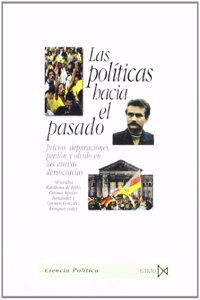 Las politicas hacia el pasado : juicios, depuraciones, perdon y olvido en las nuevas democracias