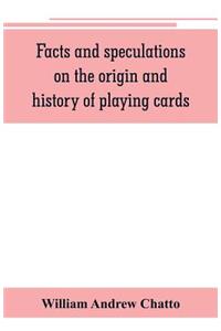 Facts and speculations on the origin and history of playing cards