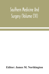 Southern medicine and surgery (Volume CVI)