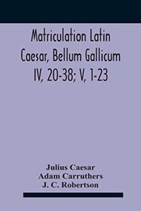 Matriculation Latin Caesar, Bellum Gallicum Iv, 20-38; V, 1-23