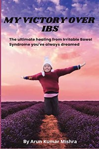 MY VICTORY OVER IBS: The Ultimate Healing from Irritable Bowel Syndrome You've Always Dreamed