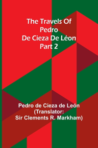 travels of Pedro de Cieza de Léon; part 2