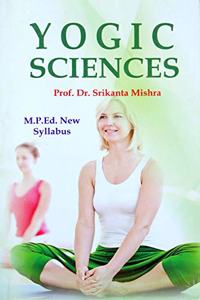 Yogic Sciences (M.P.Ed. New Syllabus) - 2019 [Paperback] Prof. Dr. Srikanta Mishra and Based on M.P.Ed. NCTE New Syllabus 2019