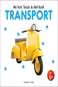 My First Book Of Touch And Feel - Transport : Touch And Feel Board Book For CHildren