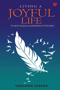 Living A Joyful Life : Nurturing Happiness Within