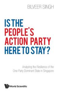 Is the People's Action Party Here to Stay?: Analysing the Resilience of the One-Party Dominant State in Singapore