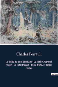 Belle au bois dormant - Le Petit Chaperon rouge - Le Petit Poucet - Peau d'âne, et autres contes